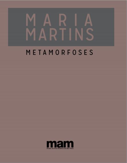 Catálogo – Maria Martins: Metamorfoses