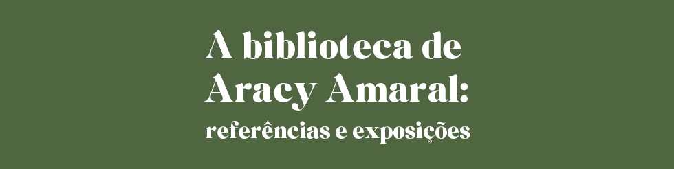 A biblioteca de Aracy Amaral: referências e exposições