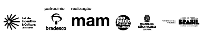 Descrição da imagem: régua de logos institucionais. Lei de Incentivo à cultura: Lei Rouanet. Patrocínio: Bradesco. Realização: MAM; São Paulo, capital da cultura; (Brasão da) Cidade de São Paulo - Cultura; Ministério da Cultura, Governo Federal: Brasil - União e Reconstrução. Fim da descrição.