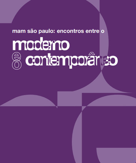 Descrição da imagem: Sobre fundo roxo com formas geométricas em lilás está escrito em em letras brancas e estilizadas: "mam São Paulo: encontros entre o moderno e o contemporâneo". Fim da descrição. 