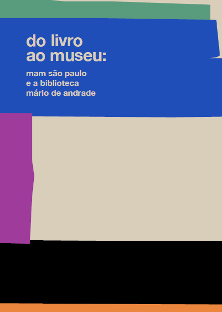 Descrição da imagem: Capa do livreto. No canto superior esquerdo, sobre fundo geométrico nas cores, ver, azul, rosa, cinza, preto e laranja, está escrito: "do livro ao museu: mam São Paulo e a biblioteca mário de andrade. Fim da Descrição