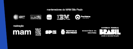 Descrição da imagem: Régua de logos. Sobre fundo preto, e letras brancas: "mantenedores do MAM São Paulo". Abaixo, os logos também em branco: "Lei Rouanet, incentivo a projetos culturais", "vale + cultura", "Itaú", "IBM", "Pro Matre Paulista". 
Realização: "mam", "biblioteca mário de andrade", "SP, cidade de todas as artes", "prefeitura de São Paulo", "ministério da cultura" e "Governo federal, Brasil, união e reconstrução". Fim da descrição. 