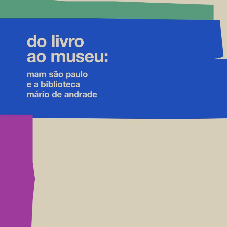 Do Livro ao Museu: MAM São Paulo e a Biblioteca Mário de Andrade