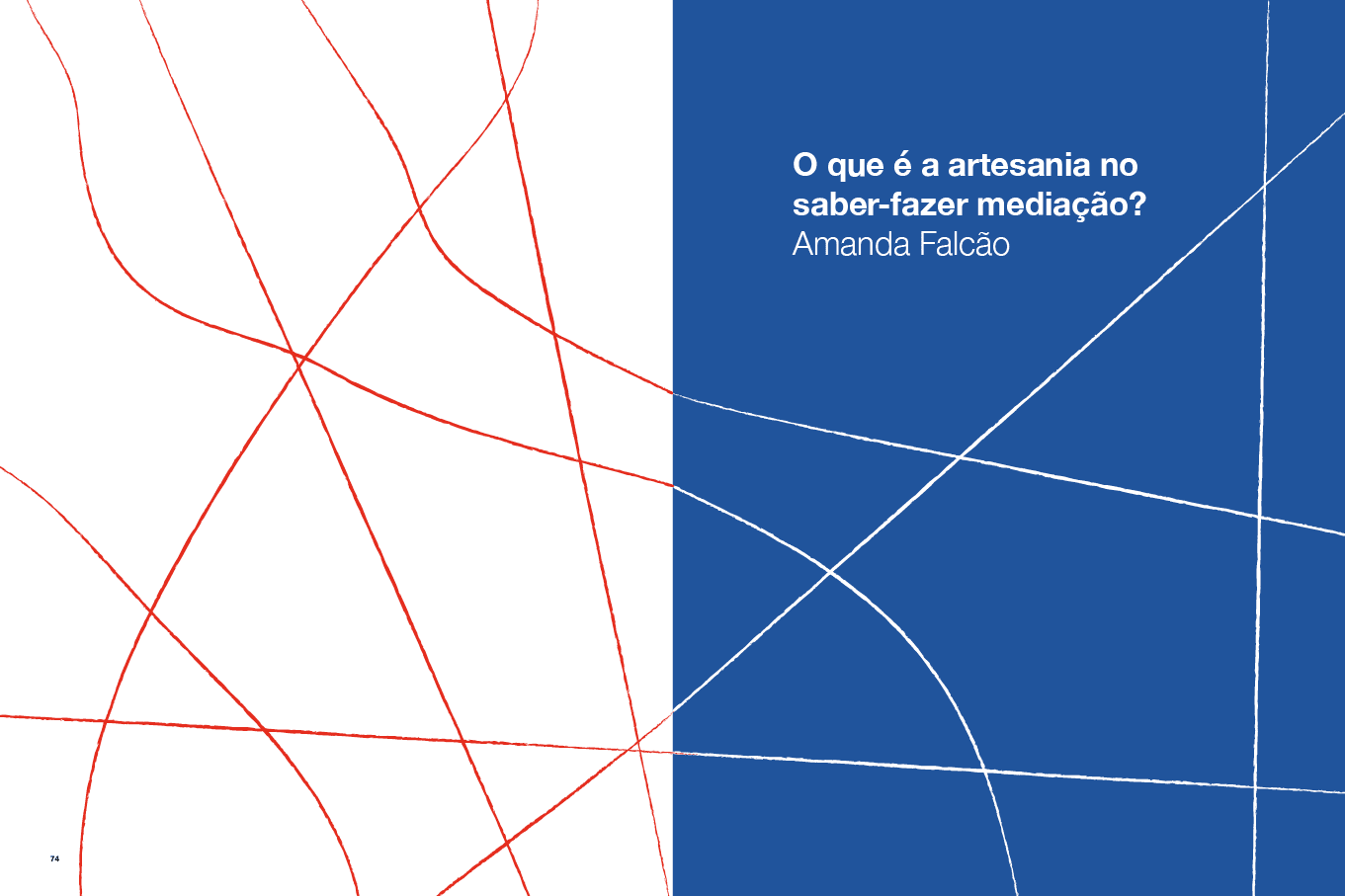 Descrição da imagem: Ilustração dividida verticalmente em duas partes.
A metade da esquerda tem fundo branco e linhas vermelhas irregulares que percorrem a superfície em traçados longos, curvos e cruzados, formando intersecções em diferentes pontos.
A metade da direita tem fundo azul e linhas brancas irregulares que também percorrem a superfície em traçados longos e cruzados. Algumas dessas linhas se unem às linhas vermelhas da metade esquerda.
No canto superior direito, um texto em branco: 7 - O que é a artesania no saber-fazer mediação? Abaixo: Amanda Falcão. Fim da descrição da imagem.
