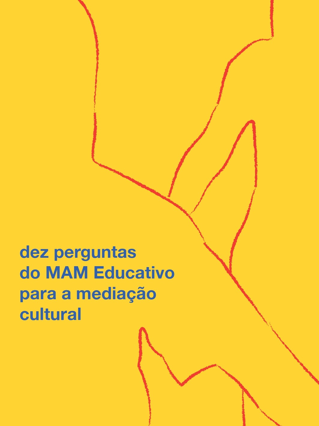 Descrição da capa: Sobre fundo amarelo, o contorno desenhado de dois corpos em linhas vermelhas. No canto esquerdo inferior, em letras azuis está escrito "dez perguntas do MAM Educativo para a mediação cultural". Fim da descrição. 