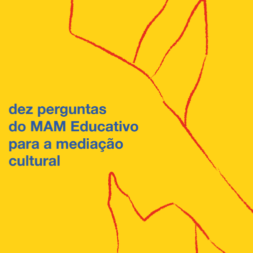 Dez perguntas do MAM Educativo para a mediação cultural