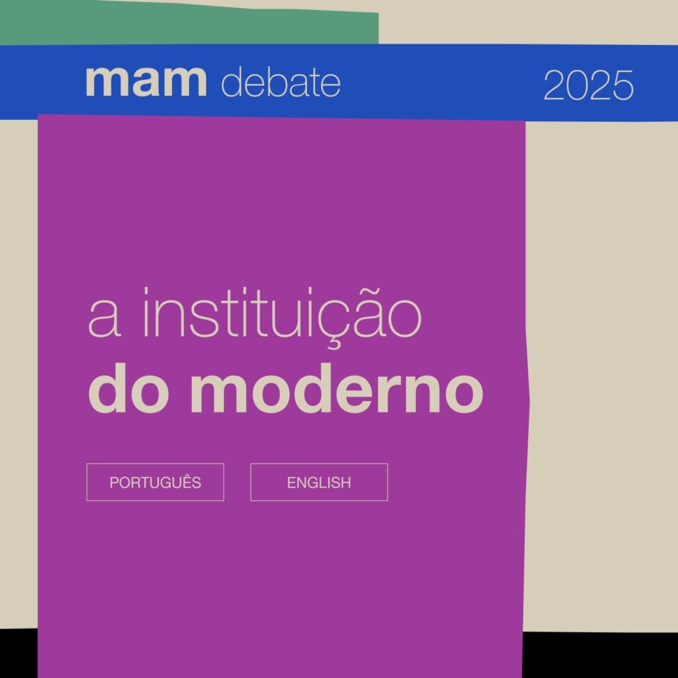 MAM Debate 2025: a instituição do moderno