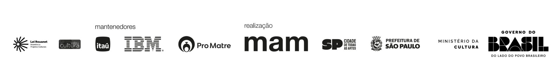 Descrição da régua de logos: Lei Rouanet incentivo a projetos culturais, Vale+Cultura.
Mantenedores: Itaú, IBM Pro Matre. 
Realização: mam, SP cidade de todas as artes, prefeitura de São Paulo, Ministério da cultura, governo do Brasil, Do lado do povo brasileiro. Fim da descrição. 